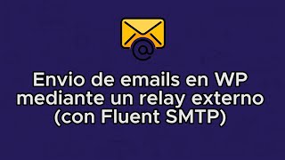 Configurar un relay SMTP externo para el envio de emails en WordPress con Fluent SMTP [upl. by Rockefeller]