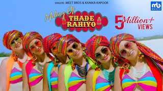 Thade Rahiyo  Making  Meet Bros amp Kanika Kapoor  Latest Hindi Song 2018  MB Music [upl. by Aittam]