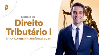 Curso de Direito Tributário I para Carreira Jurídica 2024 [upl. by Naillik]