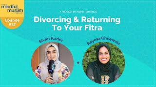 Divorcing amp Returning to your Fitra with Rayesa Gheewala  The Mindful Muslim Podcast 037 [upl. by Jareen]