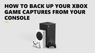 How to Back Up Your Xbox Game Captures From Your Console [upl. by Finlay]