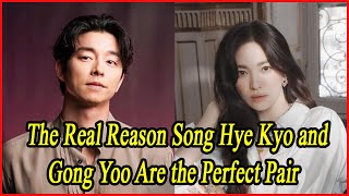 The Real Reason Song Hye Kyo and Gong Yoo Are the Perfect Pair [upl. by Aeniah]