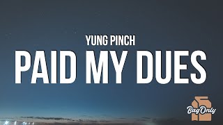 YUNG PINCH  PAID MY DUES Lyrics [upl. by Wiatt]