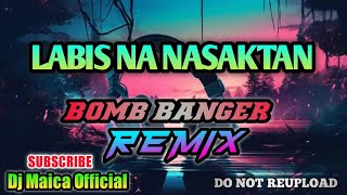 LABIS NA NASAKTAN  Bomb Banger Remix DjMaica [upl. by Nirahs]