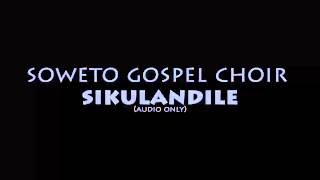 Soweto Gospel Choir  Sikulandile [upl. by Ailegra]