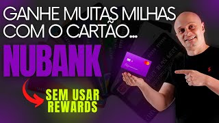 ACUMULE MUITAS MILHAS COM O CARTÃO NUBANK [upl. by Stanislas498]