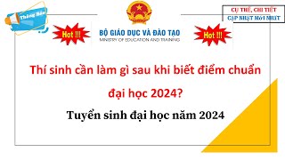 Thí sinh cần làm gì sau khi biết điểm chuẩn đại học 2024 Tuyển sinh đại học năm 2024 [upl. by Ing]