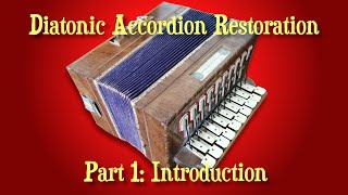 Diatonic Accordion Restoration  INTRODUCTION [upl. by Ynnad]