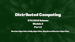 Distributed Computing KTU 2019 Scheme Module 2 Part 2 Bully amp Ring based election Algorithm [upl. by Sreip]