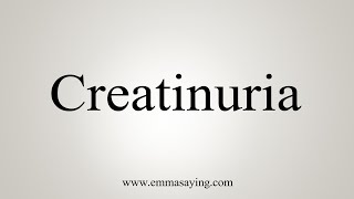 How To Say Creatinuria [upl. by Laureen]