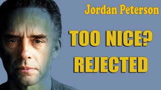 Jordan Peterson  Too Nice Rejected [upl. by Luke]