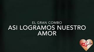 Asi logramos nuestro amor  el gran combo  letra [upl. by Andel896]