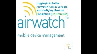 Loggingin in to the AirWatch Admin Console and Verifying Site URL Population On Premises Part03 [upl. by Valera753]