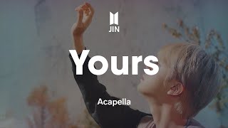 JIN 「Yours」 Acapella [upl. by Walkling714]