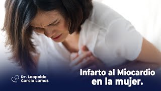 Infarto al Miocardio en la mujer  Dr Leopoldo García Lamas [upl. by Anolahs]