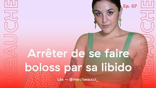 DÉBAUCHE S1 Ep 7  Arrêter de se faire boloss par sa libido ft Merci Beaucul [upl. by Petr]