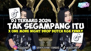 Dj Tak Segampang Itu X One More Night Drop Dutch New Ngular Kge Fvnky Terbaru 2024 [upl. by Nillad]