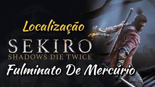 Sekiro Shadows Die Twice  Como conseguir Fulminato de Mercúrio [upl. by Airamana245]