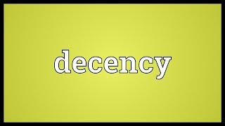 Decency Meaning [upl. by Yenrab]