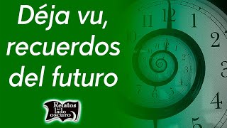 Déjà vu recuerdos del futuro  Relatos del lado oscuro [upl. by Cinda391]