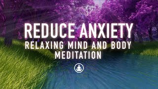 Guided Meditation to Reduce Anxiety  Relax and Calm Your Mind and Body [upl. by Elatnahs]