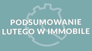 Podsumowanie lutego 2024 w Grupie Kapitałowej IMMOBILE [upl. by Hannad]