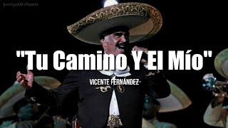 TU CAMINO Y EL MÍO  Vicente Fernández LETRA [upl. by Frieder745]