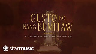 Troy Laureta x Loren Allred x Pia Toscano  Gusto Ko Nang Bumitaw Lyrics [upl. by Orella]