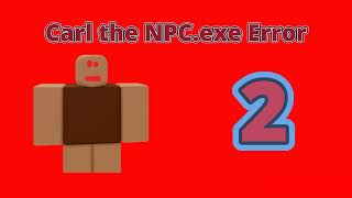 Carl the NPCexe Error  A New Error Series error npc roblox [upl. by Nauh]