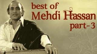 Best Of Mehdi Hassan Songs  Part 3  Shahenshah E Ghazal [upl. by Onin]