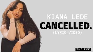 Kiana Lede  Cancelled Lyric Video [upl. by Biernat]