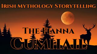 The Fianna  Cumhail  Irish Mythology Storytelling  Episode 255 [upl. by Faxan961]