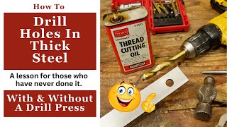 How To Drill Holes In Thick Steel  A Lesson For The Novice  With amp Without A Drill Press [upl. by Radley]