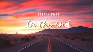 Vietsub  In The End  Linkin Park  Lyrics Video [upl. by Darcee]