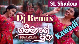 Gammane Pura Dj Remix ගම්මානේ පුරා Kawadi Lokki Drama Shashika Madushani Dj Dinesh SL Shadow eTune [upl. by Joachima581]