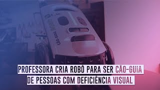 Professora cria robô para ser cãoguia de pessoas com deficiência visual [upl. by Budd]