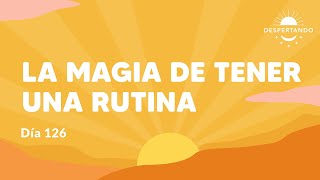 LA MAGIA de Tener Una RUTINA  Día 126  Despertando Podcast [upl. by Airdnaz]