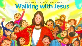 WALKING WITH JESUS 23 singalong songs for kids [upl. by Namyaw464]