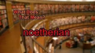 What does noetherian mean [upl. by Ylek]