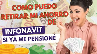 ¿Cómo puedo retirar mi ahorro del Infonavit si ya me pensioné [upl. by Arza516]