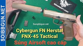 FN Herstal FNX45 Tactica Cybergun Súng Airsoft cao cấp súng lục bắn gas bi  Sói Tuyết Airsoft [upl. by Luise614]