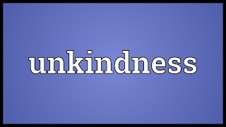 Unkindness Meaning [upl. by Abihsot]