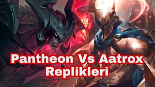 Pantheon Vs Aatrox Replikleri [upl. by Namwob]