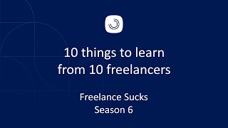 10 things to learn from 10 freelancers  Freelance Sucks Season 6 [upl. by Nnylyar97]