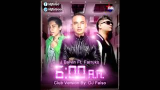 6 AM  J Balvin Ft Farruko  VIDEO Club Version  By DJ Falso 2014 [upl. by Delcina]