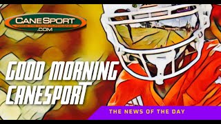 Good Morning CaneSport 4524 Miami Hurricanes News of the Day [upl. by Sinaj]