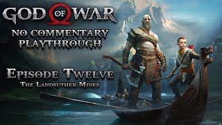 The Landsuther Mines  GOD OF WAR 2018  Episode Twelve NO COMMENTARY [upl. by Callahan]