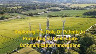 Exploring The Role Of Patents In Protecting 5G And Future Communication Innovations [upl. by Leith]