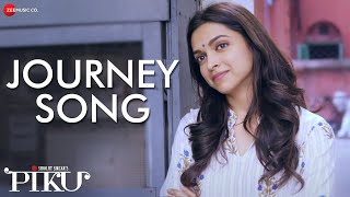 Journey Song  Piku  Amitabh Bachchan Irrfan Khan amp Deepika Padukone  Anupam Roy amp Shreya Ghoshal [upl. by Tterrag186]