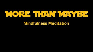 More than Maybe  Mindfulness Meditation [upl. by Laura]